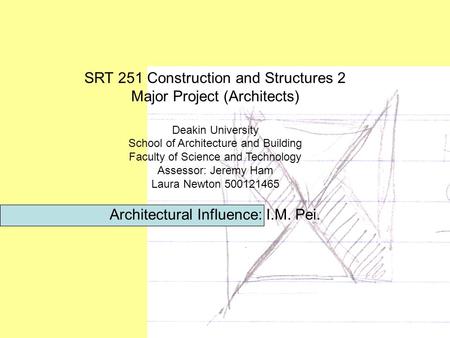 SRT 251 Construction and Structures 2 Major Project (Architects) Deakin University School of Architecture and Building Faculty of Science and Technology.