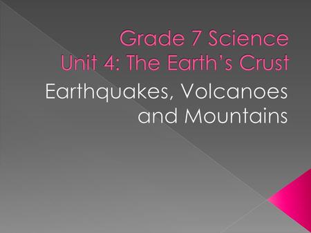  The shaking of the Earth  Measured using a seismograph  The Richter Scale measures the strength of the earthquake.