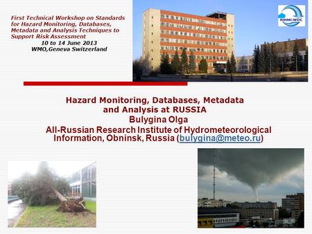 Bulygina Olga All-Russian Research Institute of Hydrometeorological Information, Obninsk, Russia First Technical Workshop.