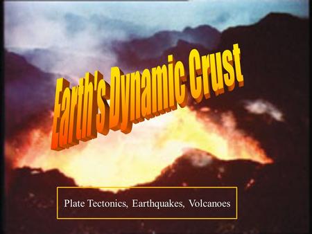 Plate Tectonics, Earthquakes, Volcanoes. --A theory that says the Earth’s lithosphere (Remember what that is?...hint: think crust) is divided into solid.