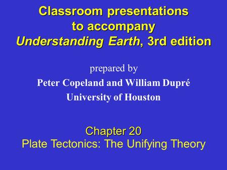 Classroom presentations to accompany Understanding Earth, 3rd edition prepared by Peter Copeland and William Dupré University of Houston Chapter 20 Plate.