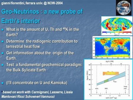 1 Geo-Neutrinos : a new probe of Earth’s interior What is the amount of U, Th and 40 K in the Earth? What is the amount of U, Th and 40 K in the Earth?