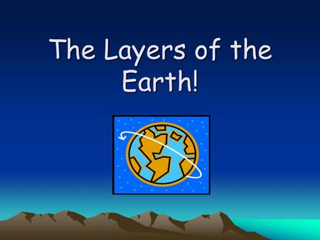 The Layers of the Earth!. Earth Layers The Earth is divided into four main layers. *Crust *Mantle *Outer Core *Inner Core.