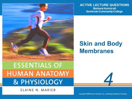 ACTIVE LECTURE QUESTIONS Barbara Hunnicutt Seminole Community College Copyright © 2009 Pearson Education, Inc., publishing as Benjamin Cummings 4 Skin.