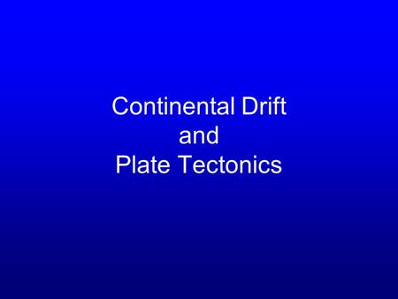 Continental Drift and Plate Tectonics