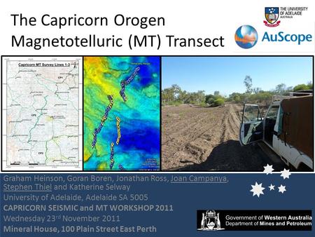 Graham Heinson, Goran Boren, Jonathan Ross, Joan Campanya, Stephen Thiel and Katherine Selway University of Adelaide, Adelaide SA 5005 CAPRICORN SEISMIC.