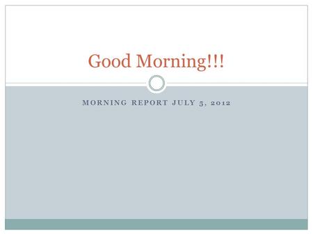 MORNING REPORT JULY 5, 2012 Good Morning!!!. Derm Terms Primary Lesions Maculeflat < 1 cm Patchflat > 1 cm Papuleelevated, solid < 1 cm Noduleelevated,