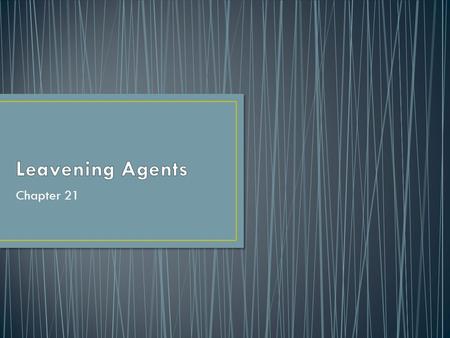 Leavening Agents Chapter 21.