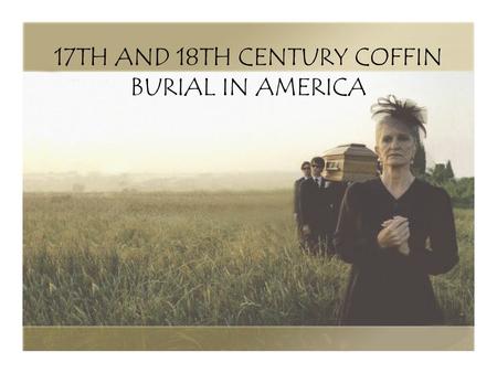 17TH AND 18TH CENTURY COFFIN BURIAL IN AMERICA