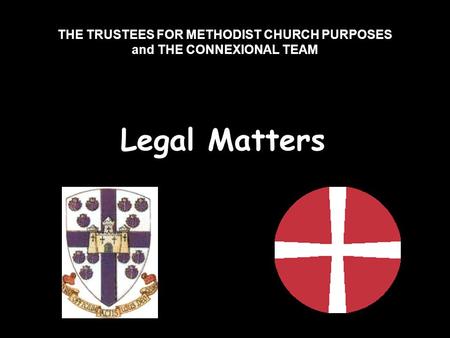 THE TRUSTEES FOR METHODIST CHURCH PURPOSES and THE CONNEXIONAL TEAM Legal Matters.