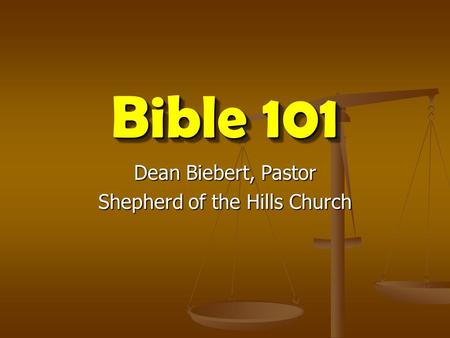 Bible 101 Dean Biebert, Pastor Shepherd of the Hills Church.