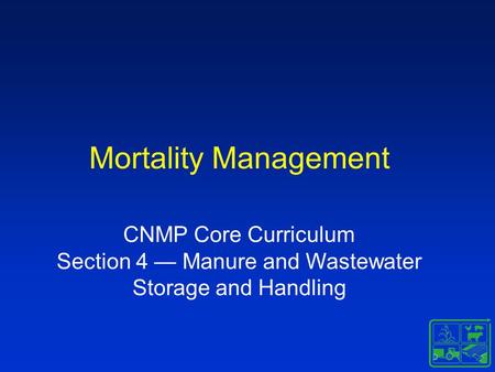 Mortality Management CNMP Core Curriculum Section 4 — Manure and Wastewater Storage and Handling.