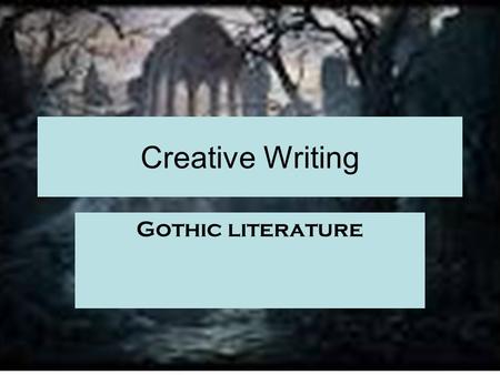 Creative Writing Gothic literature.