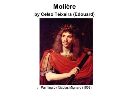 Molière by Celso Teixeira (Edouard) Painting by Nicolas Mignard (1658)‏