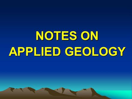 NOTES ON APPLIED GEOLOGY. BEDDING Bed : Sedimentation unit greater than 1cm. Lamina: Sedimentation unit smaller than 1cm. Interbedded: between two things.