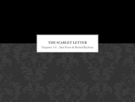 Chapters 5-6 Alex Foust & Rachel Rayburn. Hester is released from prison. Although she is free to leave Boston, she chooses not to do so. She chooses.