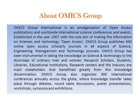 About OMICS Group OMICS Group International is an amalgamation of Open Access publications and worldwide international science conferences and events.