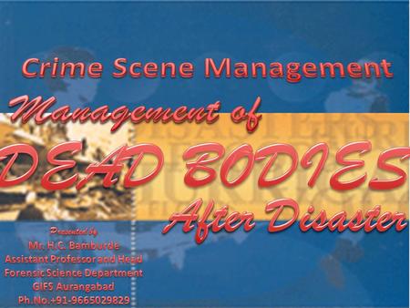 DEAD BODIES Management of After Disaster Crime Scene Management