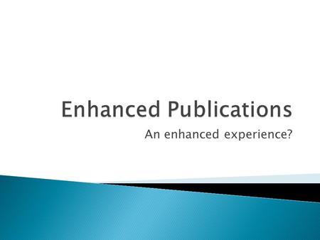 An enhanced experience?.  Problem  Current state of research  Hypothesis  Research method  Planning.