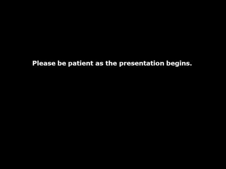 Please be patient as the presentation begins..