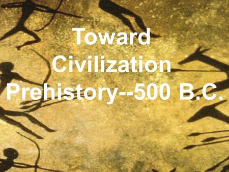 Toward Civilization Prehistory--500 B.C..