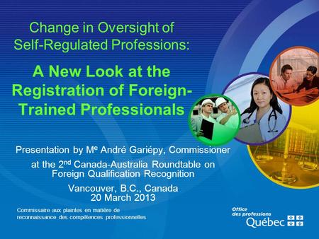 Commissaire aux plaintes en matière de reconnaissance des compétences professionnelles Change in Oversight of Self-Regulated Professions: A New Look at.