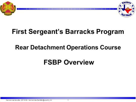 Hermelinda Sandifer, 287-6180 First Sergeant’s Barracks Program Rear Detachment Operations Course FSBP Overview.