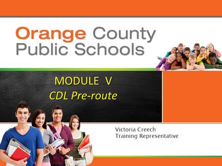 MODULE V CDL Pre-route Victoria Creech Training Representative.