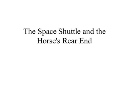 The Space Shuttle and the Horse's Rear End