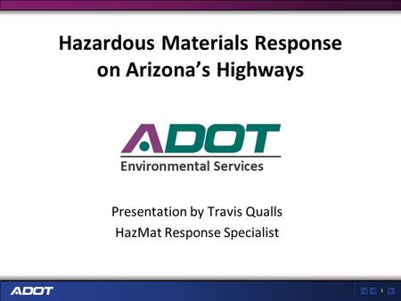 1 Hazardous Materials Response on Arizona’s Highways Presentation by Travis Qualls HazMat Response Specialist.