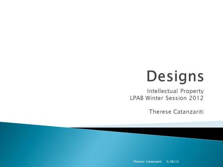 Intellectual Property LPAB Winter Session 2012 Therese Catanzariti 5/28/12 Therese Catanzariti.