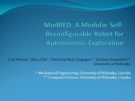 Carl Nelson*, Khoa Chu*, Prithviraj (Raj) Dasgupta**, Zachary Ramaekers** University of Nebraska *: Mechanical Engineering, University of Nebraska, Lincoln.