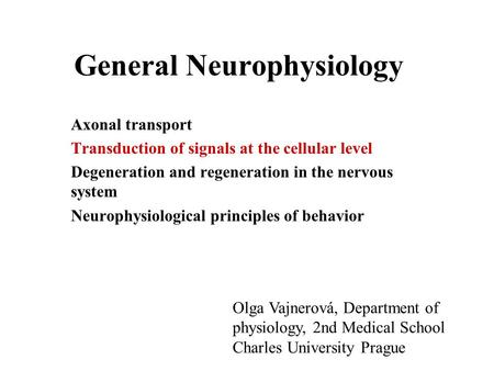 General Neurophysiology Axonal transport Transduction of signals at the cellular level Degeneration and regeneration in the nervous system Neurophysiological.