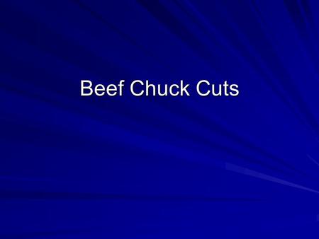 Beef Chuck Cuts. Beef : Chuck : Arm Roast Cookery Method –Moist Contains round arm bone and may contain cross sections of rib bones. Includes several.