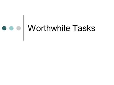 Worthwhile Tasks. Four Fours and Operations Problem Use four 4s and some symbols +, x, -, ÷,and ( ) to give expressions for the whole numbers from 0 through.