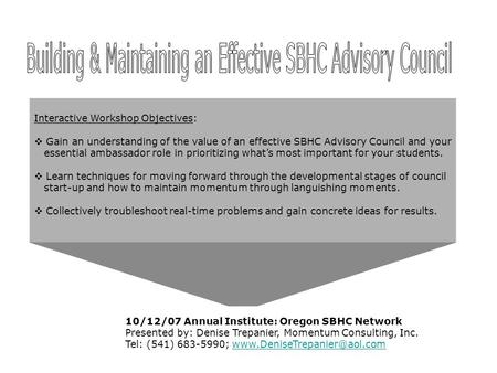 Interactive Workshop Objectives:  Gain an understanding of the value of an effective SBHC Advisory Council and your essential ambassador role in prioritizing.