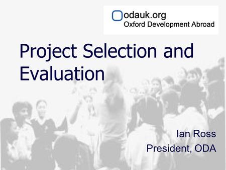 Project Selection and Evaluation Ian Ross President, ODA.