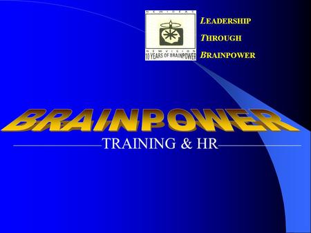 L EADERSHIP T HROUGH B RAINPOWER _________________________________ TRAINING & HR.