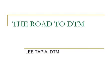 THE ROAD TO DTM LEE TAPIA, DTM. The seven steps you need to complete to earn a DTM: Competent Communicator Advanced Communicator Bronze Advanced Communicator.