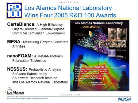 Los Alamos National Laboratory Wins Four 2005 R&D 100 Awards CartaBlanca: A High-Efficiency, Object-Oriented, General-Purpose Computer Simulation Environment.