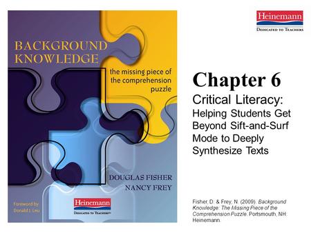 Chapter 6 Critical Literacy: Helping Students Get Beyond Sift-and-Surf Mode to Deeply Synthesize Texts Fisher, D. & Frey, N. (2009). Background Knowledge: