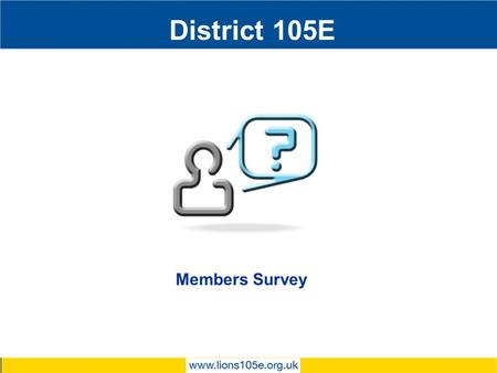 District 105E Members Survey. 2014-2015 Total Number 38 District Officers7 Club Officers24 Club Members (> 1 year Service)11 Club Members (