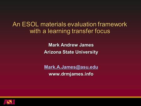 An ESOL materials evaluation framework with a learning transfer focus Mark Andrew James Arizona State University