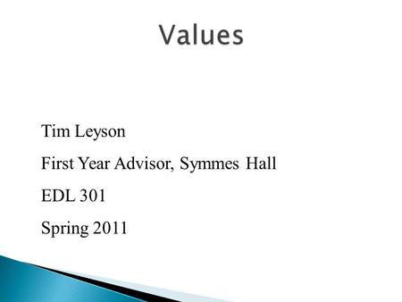 Tim Leyson First Year Advisor, Symmes Hall EDL 301 Spring 2011.