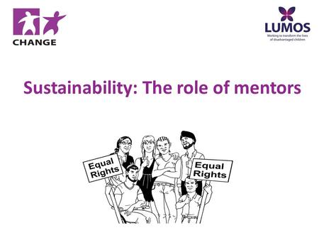 Sustainability: The role of mentors. My name is Shaun Webster. I am:  A parent  A grandparent  An International Project Worker at CHANGE  A person.