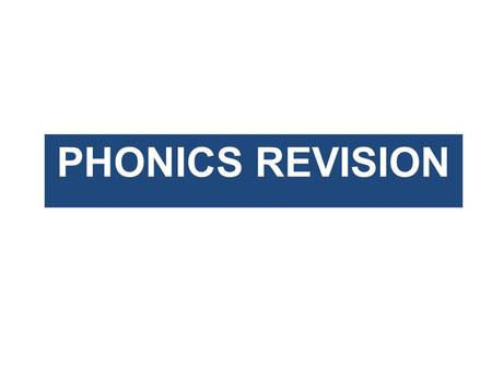 PHONICS REVISION.