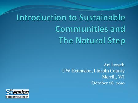 Art Lersch UW-Extension, Lincoln County Merrill, WI October 26, 2010.