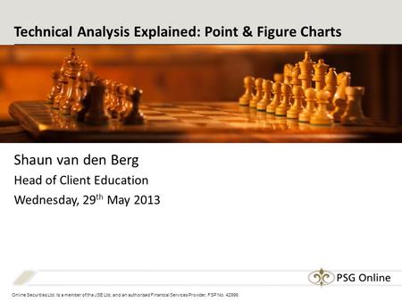 Online Securities Ltd. Is a member of the JSE Ltd. and an authorised Financial Services Provider, FSP No. 42996 Technical Analysis Explained: Point & Figure.