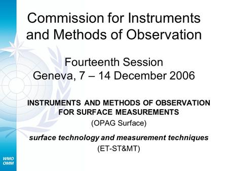 Commission for Instruments and Methods of Observation Fourteenth Session Geneva, 7 – 14 December 2006 INSTRUMENTS AND METHODS OF OBSERVATION FOR SURFACE.