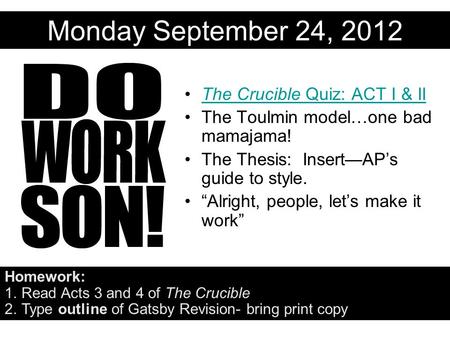 Monday September 24, 2012 The Crucible Quiz: ACT I & IIThe Crucible Quiz: ACT I & II The Toulmin model…one bad mamajama! The Thesis: Insert—AP’s guide.